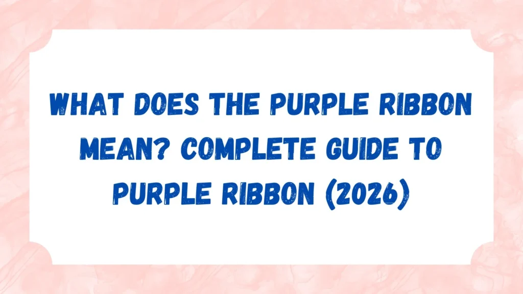 What Does the Purple Ribbon Mean? Complete Guide to Purple Ribbon (2026)