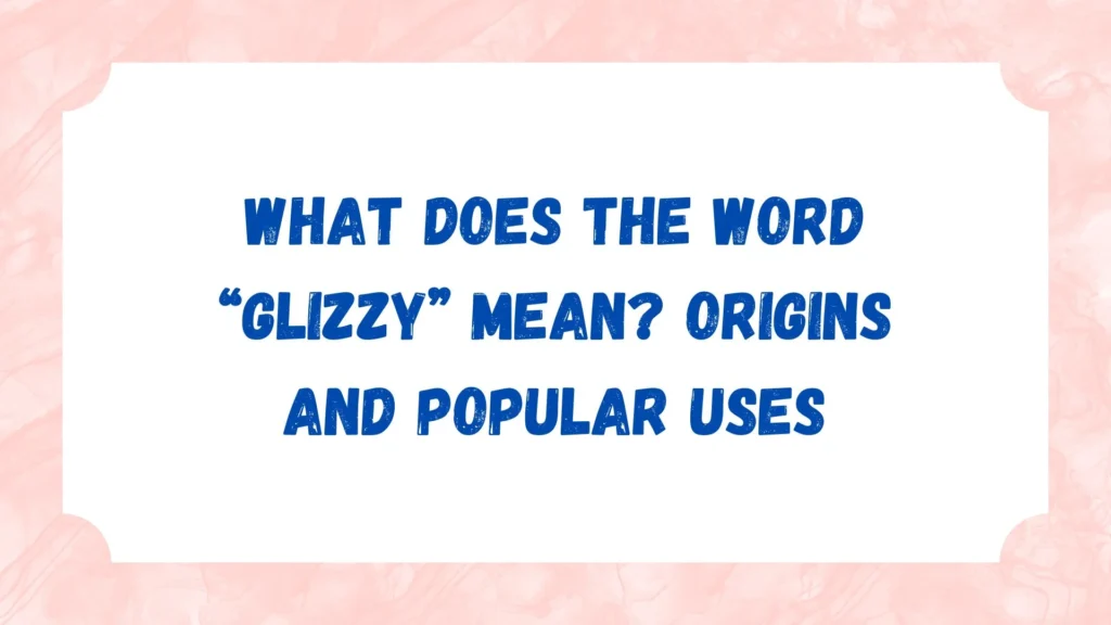 What Does the Word “Glizzy” Mean? Origins and Popular Uses