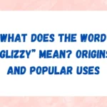 What Does the Word “Glizzy” Mean? Origins and Popular Uses