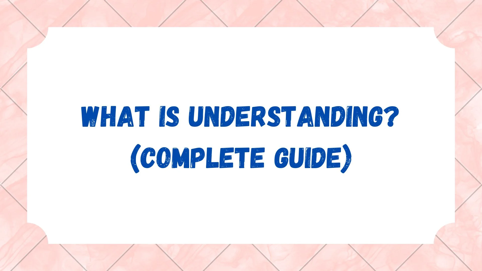 What is Understanding? (Complete Guide)