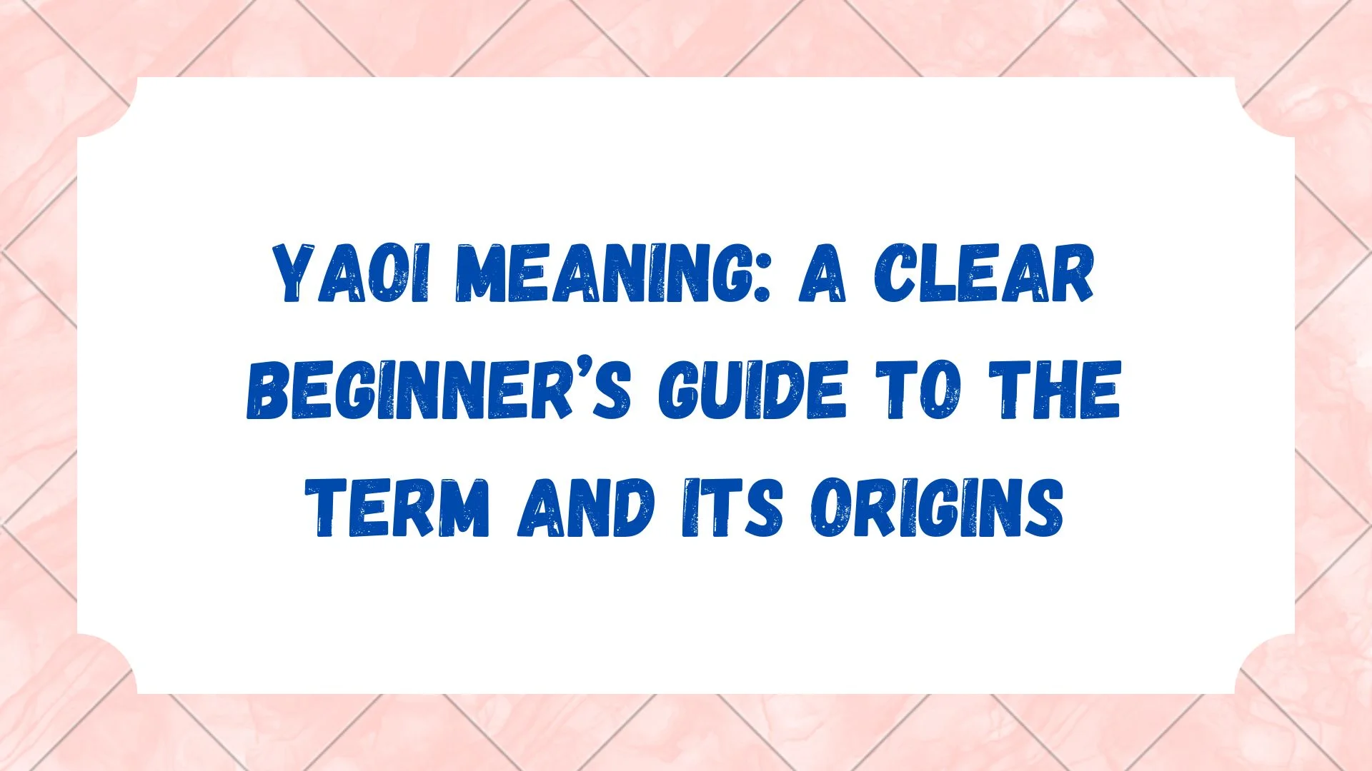 Yaoi Meaning: A Clear Beginner’s Guide to the Term and Its Origins