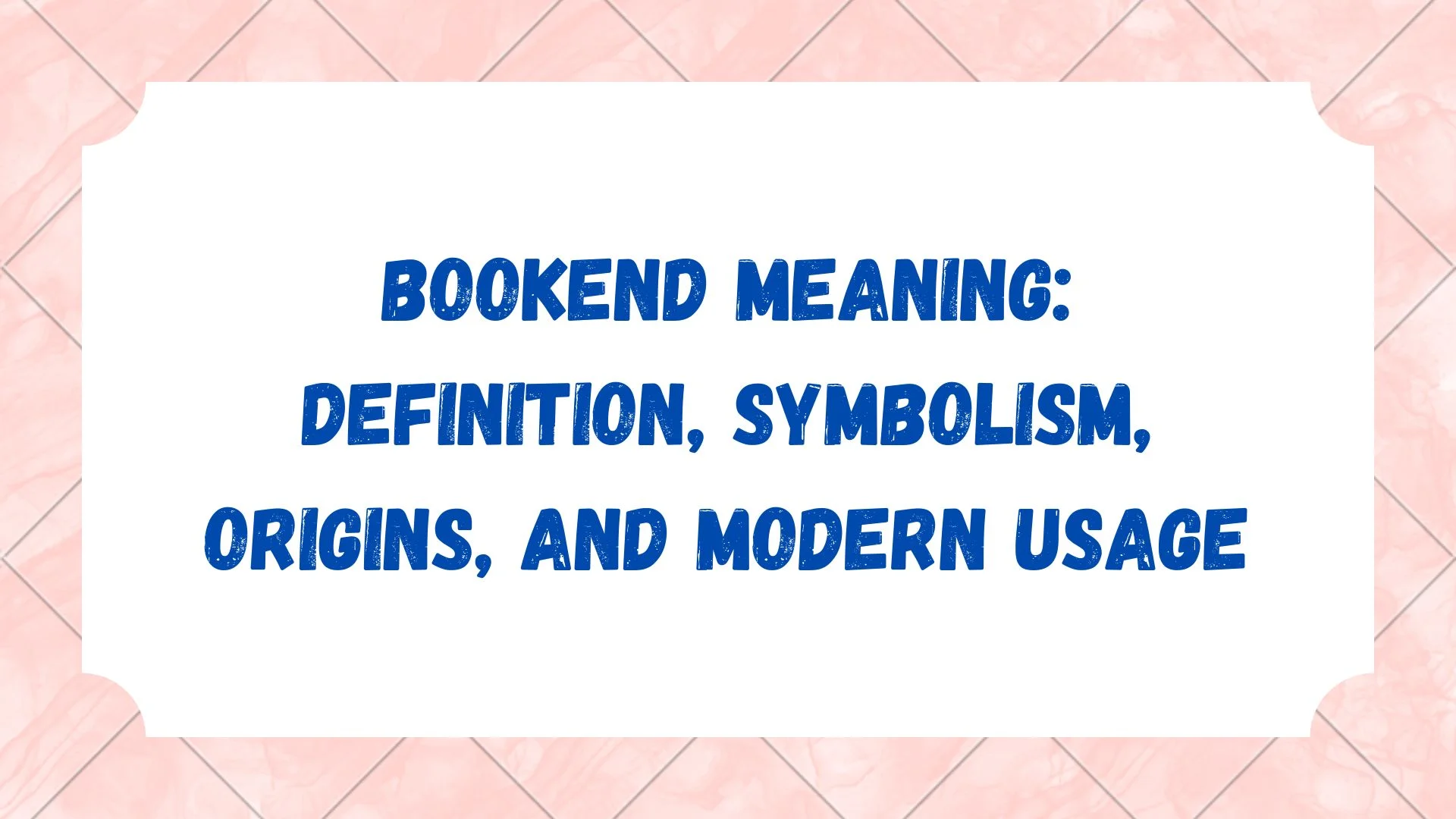 Bookend Meaning: Definition, Symbolism, Origins, and Modern Usage