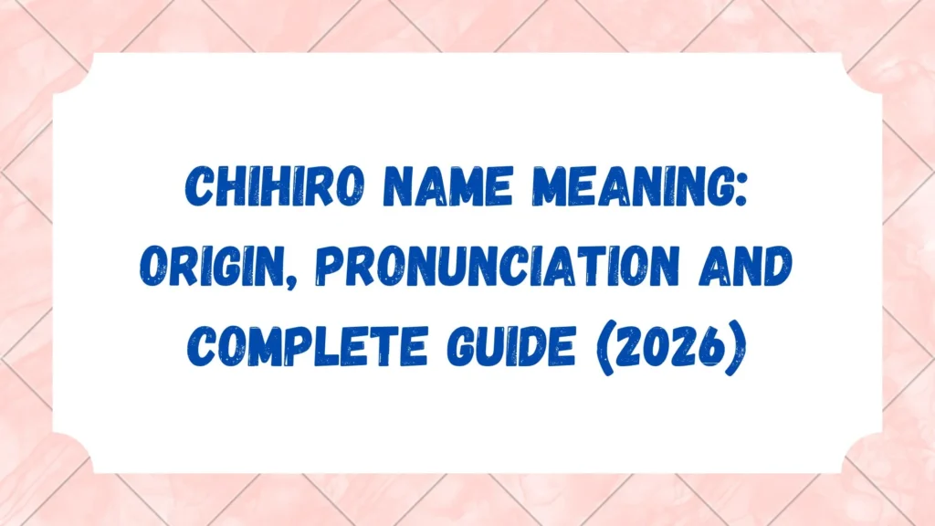 Chihiro Name Meaning: Origin, Pronunciation and Complete Guide (2026)