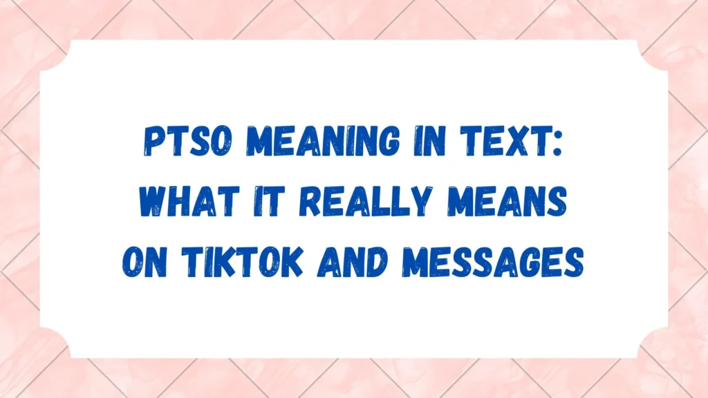 PTSO Meaning in Text: What It Really Means on TikTok and Messages